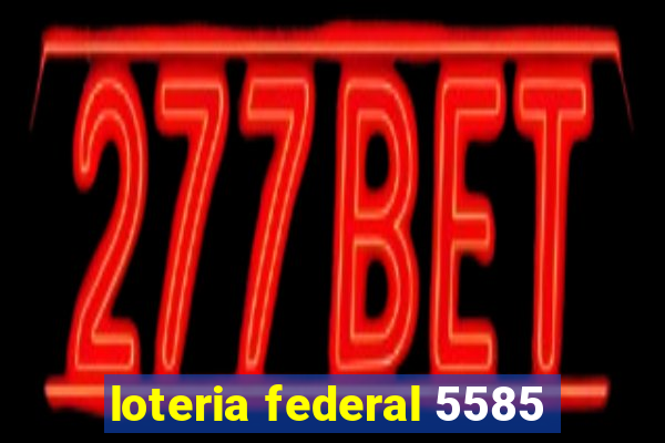 loteria federal 5585